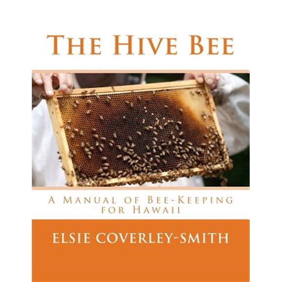 The Hive Bee: A Manual of Bee-Keeping for Hawaii (Paperback) by Roger Chambers, Elsie Coverley-Smith