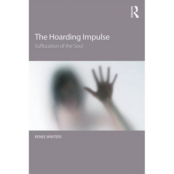 The Hoarding Impulse: Suffocation of the Soul, (Paperback)