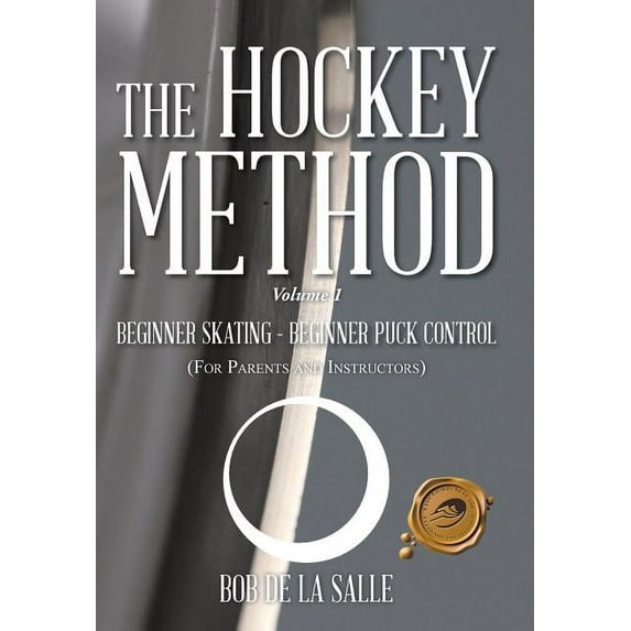 The Hockey Method : BEGINNER SKATING - BEGINNER PUCK CONTROL (For Parents and Instructors) (Hardcover)