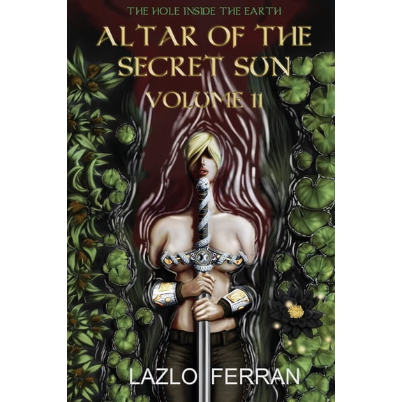 The Hole Inside the Earth Altar of the Secret Sun: Volume 11, Book 11, (Paperback)