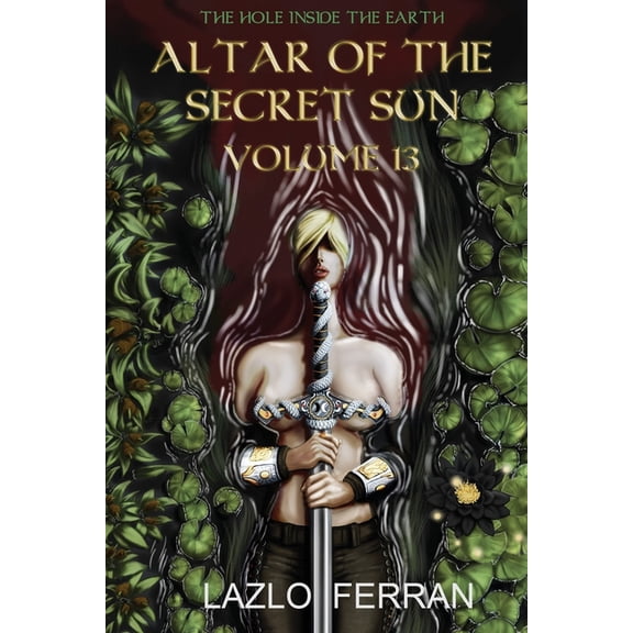 The Hole Inside the Earth Altar of the Secret Sun: Volume 13, Book 13, (Paperback)
