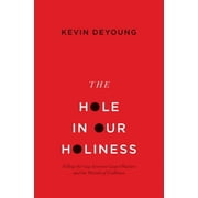 The Hole in Our Holiness Filling the Gap Between Gospel Passion and the Pursuit of Godliness Paperback Edition, Paperback