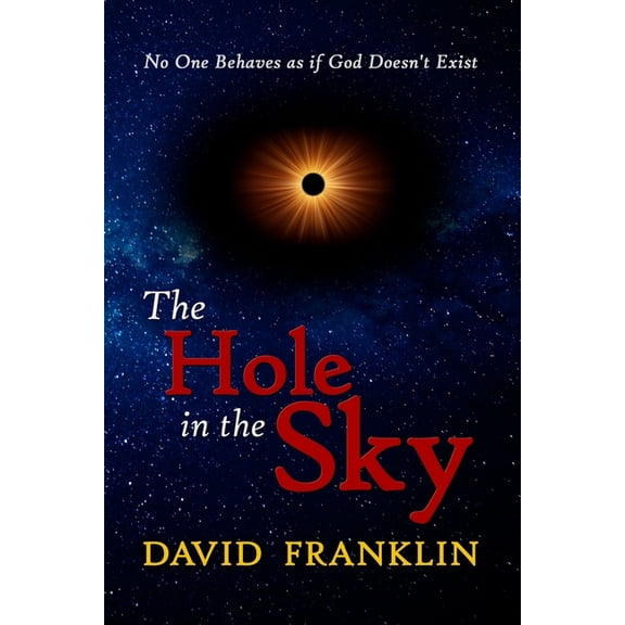 The Hole in the Sky: No One Behaves as if God Doesn't Exist, (Paperback)