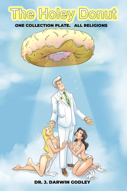 The Holey Donut: One Collection Plate. All Religions. Paperback 179031478X 9781790314782 Dr. J. Darwin Godley