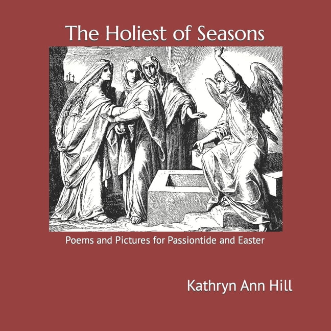 The Holiest of Seasons : Poems and Pictures for Passiontide and Easter (Paperback)