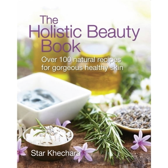 Pre-Owned The Holistic Beauty Book: With Over 100 Natural Recipes for Gorgeous, Healthy Skin (Paperback) 1900322277 9781900322270