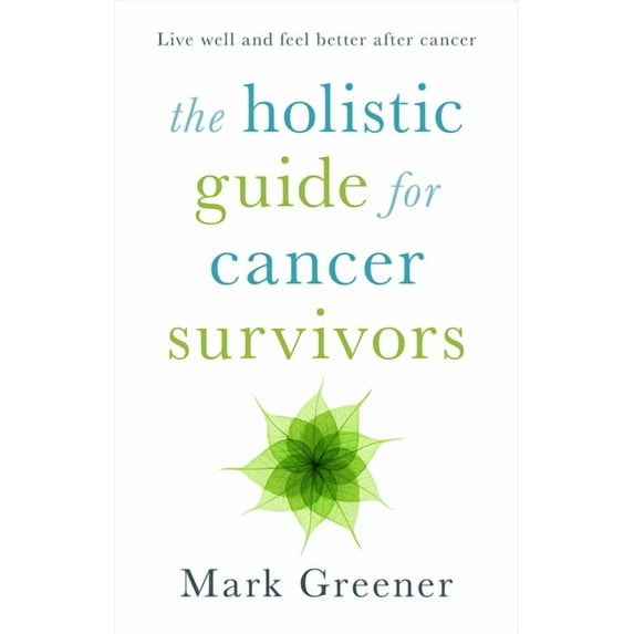 The Holistic Guide for Cancer Survivors (Paperback)