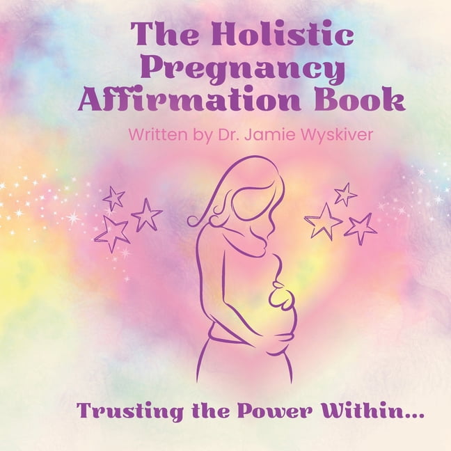 The Holistic Pregnancy Affirmation Book, (Paperback)