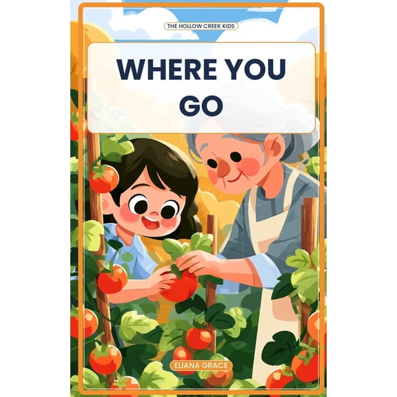 The Hollow Creek Kids Where You Go: A Ruth and Naomi Story for Kids Ages 8-10 (The Hollow Creek Kids, Book 8), Book 8, (Paperback)