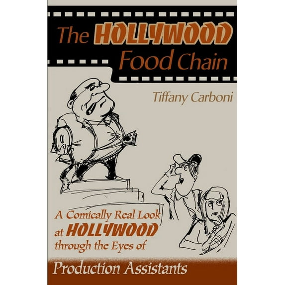 The Hollywood Food Chain : A Comically Real Look at Hollywood Through the Eyes of Production Assistants