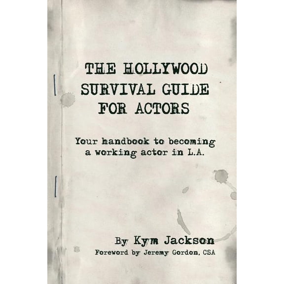 The Hollywood Survival Guide for Actors: Your Handbook to Becoming a Working Actor in La, (Paperback)