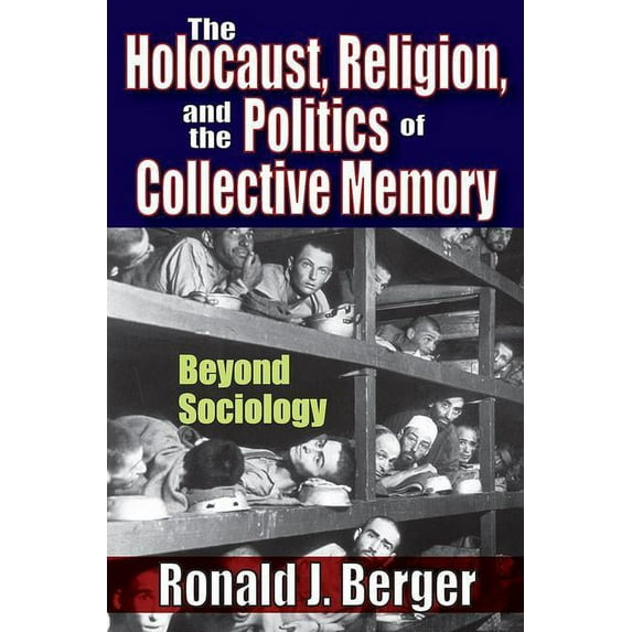 The Holocaust, Religion, and the Politics of Collective Memory: Beyond Sociology, (Paperback)