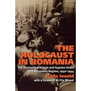The Holocaust in Romania : The Destruction of Jews and Gypsies Under the Antonescu Regime, 1940-1944 (Paperback)