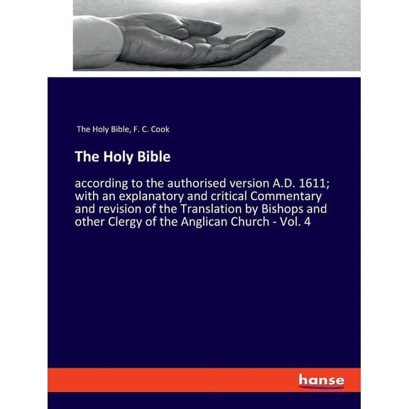 The Holy Bible: according to the authorised version A.D. 1611; with an explanatory and critical Commentary and revision , (Paperback)