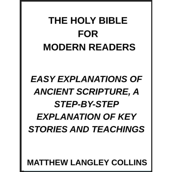 The Holy Bible for Modern Readers, Easy Explanations of Ancient Scripture, A Step-by-Step Explanation of Key Stories and, (Paperback)