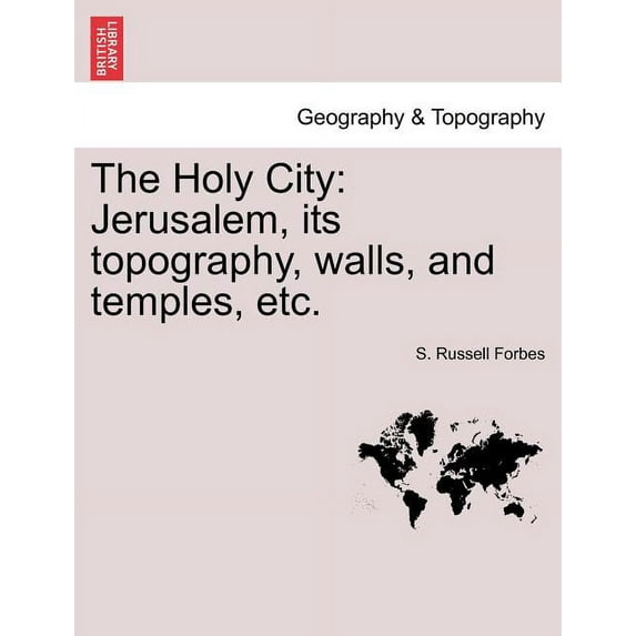 The Holy City : Jerusalem, Its Topography, Walls, and Temples, Etc. (Paperback)