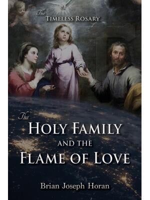 INFINITE BOOKS The Holy Family and the Flame of Love: The Timeless Rosary: The Holy Family and the Flame of Love