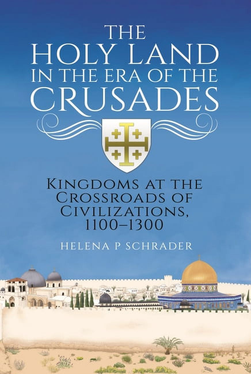 The Holy Land in the Era of the Crusades: Kingdoms at the Crossroads of ...