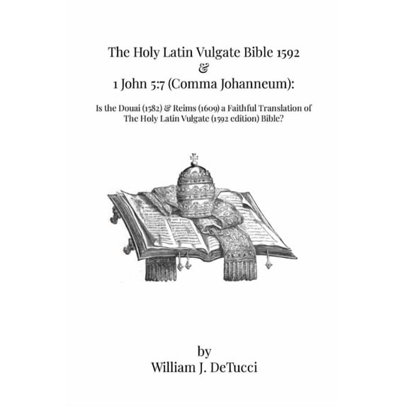 The Holy Latin Vulgate Bible 1592 & 1 John 5: 7 (Comma Johanneum): Is the Douai (1582) & Reims (1609) a Faithful, (Paperback)