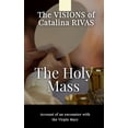 thumbnail image 1 of The Holy Mass - Original testimony of Catalina Rivas: ''So that your Mass will never be the same again", (Paperback), 1 of 1