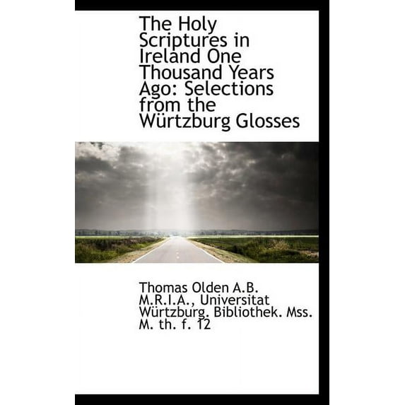 The Holy Scriptures in Ireland One Thousand Years Ago : Selections from the W Rtzburg Glosses (Hardcover)