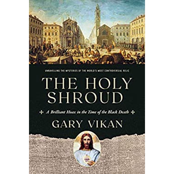 Pre-Owned The Holy Shroud: A Brilliant Hoax in the Time of the Black Death (Hardcover) 1643134329 9781643134321