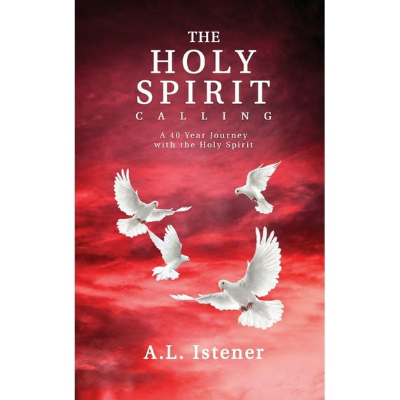 The Holy Spirit Calling: A 40-Year Journey with the Holy Spirit, (Paperback)
