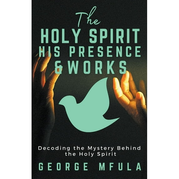 The Holy Spirit, His Presence & Works, (Paperback)