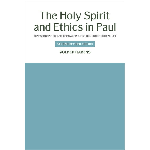 The Holy Spirit and Ethics in Paul: Transformation and Empowering for Religious-Ethical Life, Second Revised Edition, (Paperback)