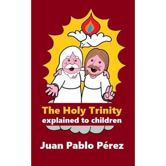 The Holy Trinity Explained to Children (Paperback) by Juan Pablo Perez