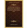 thumbnail image 1 of The Holy Trinity In Unity, As Inquired Into First, Through The Works Of God, And Secondly, As Revealed By The Holy Scriptures (1845) (Paperback), 1 of 1