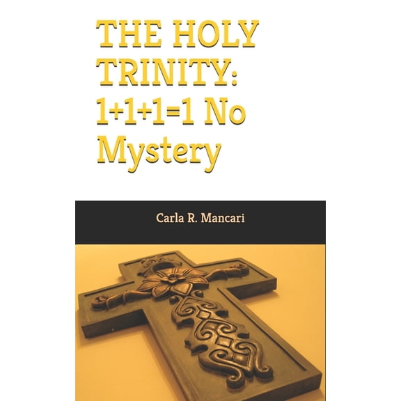 The Holy Trinity: 1+1+1=1 No Mystery, (Paperback)