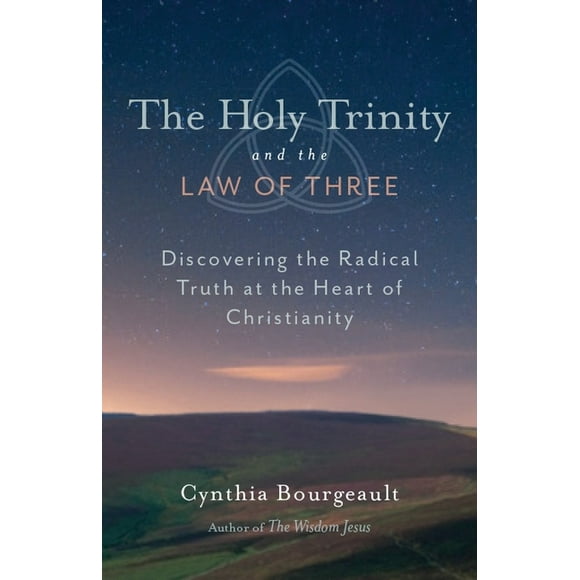 The Holy Trinity and the Law of Three : Discovering the Radical Truth at the Heart of Christianity (Paperback)