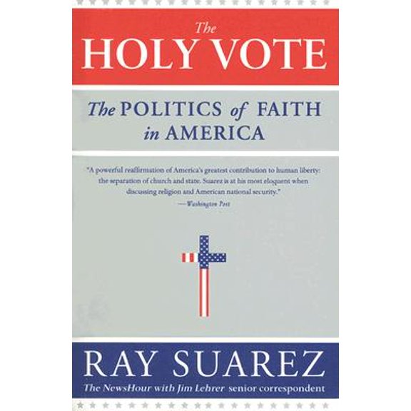 Pre-Owned Pre-owned Holy Vote : The Politics of Faith in America, Paperback by Suarez, Ray, ISBN 0060829982, ISBN-13 9780060829988