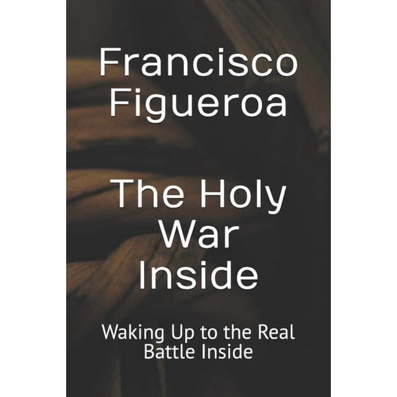 The Holy War Inside: Waking Up to the Real Battle Inside, (Paperback)
