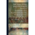 thumbnail image 1 of The Holy Week and the Forty Days, a Continuous Narrative in the Words of the Evangelists, With a Comm., by G.F.P. Blyth (Hardcover), 1 of 1