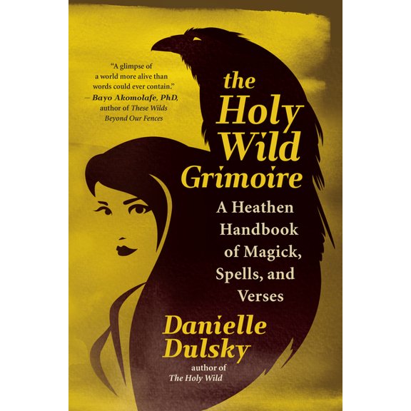 The Holy Wild Grimoire: A Heathen Handbook of Magick, Spells, and Verses, (Paperback)