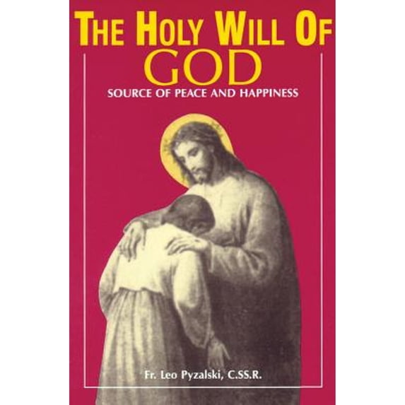 Pre-Owned The Holy Will of God: Source of Peace and Happiness (Paperback) 0895554119 9780895554116