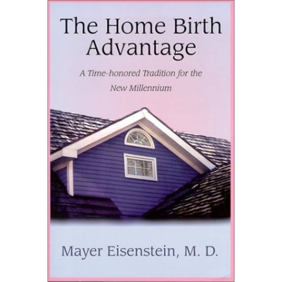 Pre-Owned The Home Birth Advantage (Paperback) 0967044405 9780967044408