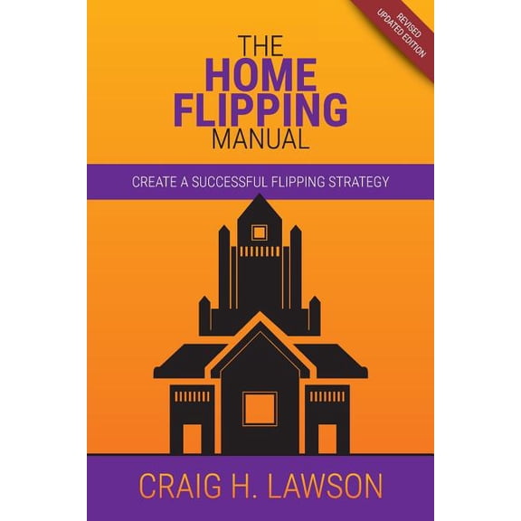 The Home Flipping Manual: Create a Successful Flipping Strategy