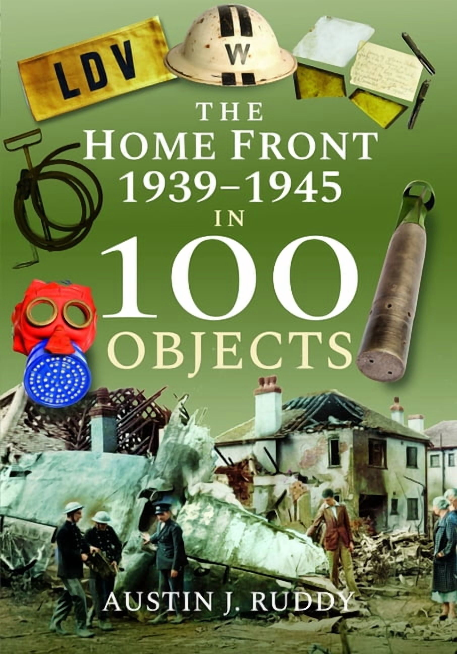 The Home Front 1939 -1945 in 100 Objects, (Paperback)
