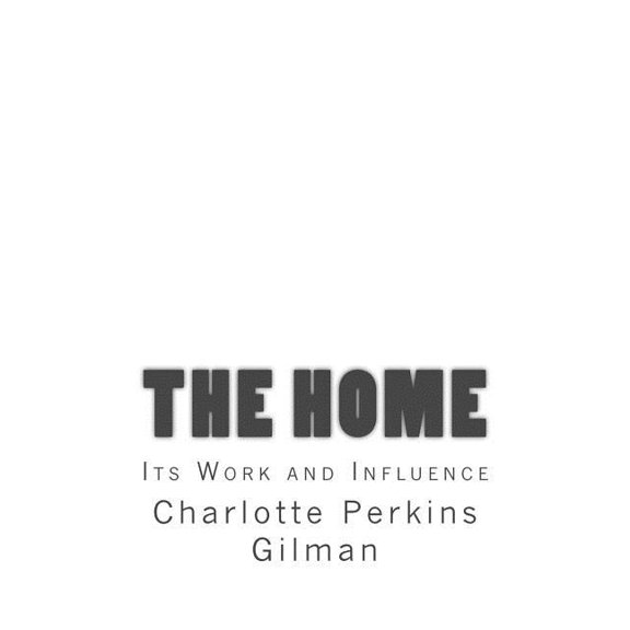 The Home: Its Work and Influence