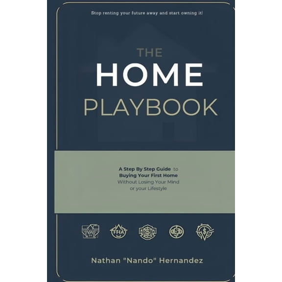 The Home Playbook The Home Playbook: A Step-by-Step Guide to Buying Your First Home Without Changing Your Life, Book 1, (Paperback)
