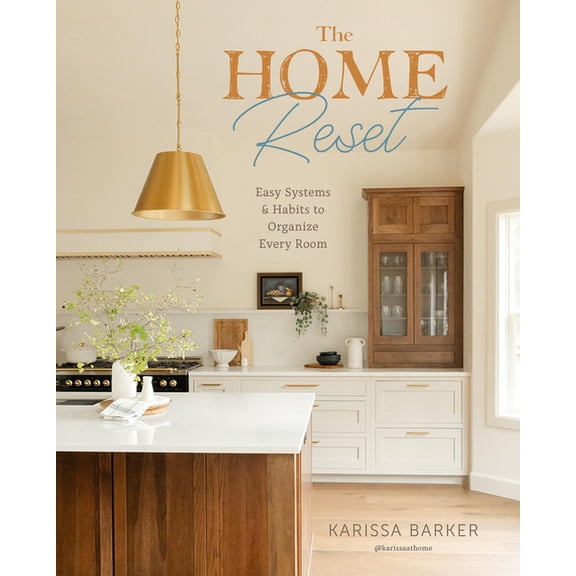 The Home Reset: Easy Systems and Habits to Organize Every Room, (Hardcover)