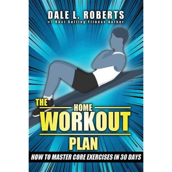 The Home Workout Plan: How to Master Core Exercises in 30 Days