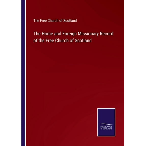 The Home and Foreign Missionary Record of the Free Church of Scotland (Paperback)