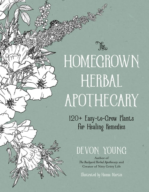 The Homegrown Herbal Apothecary : 120+ Easy-to-Grow Plants for Healing Remedies (Paperback)