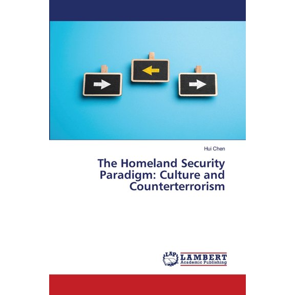 The Homeland Security Paradigm: Culture and Counterterrorism, (Paperback)