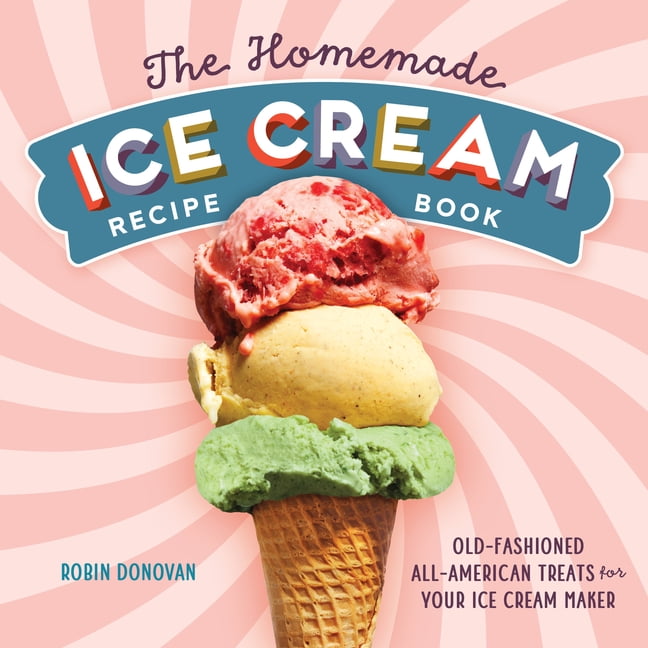 The Homemade Ice Cream Recipe Book: Old-Fashioned All-American