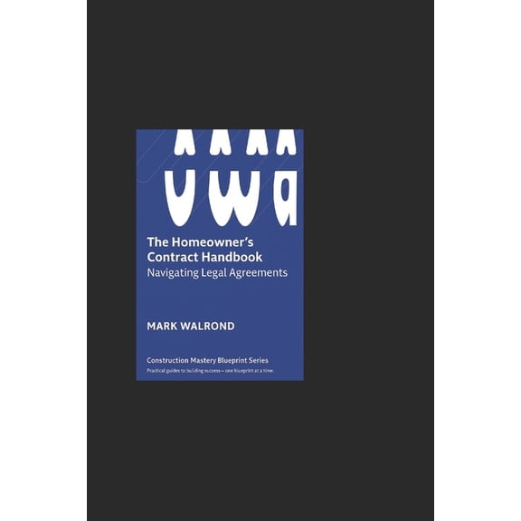 The Homeowner's Contract Handbook: Navigating Legal Agreements with Confidence: A Step-by-Step Guide for Homeowners, Con, (Paperback)